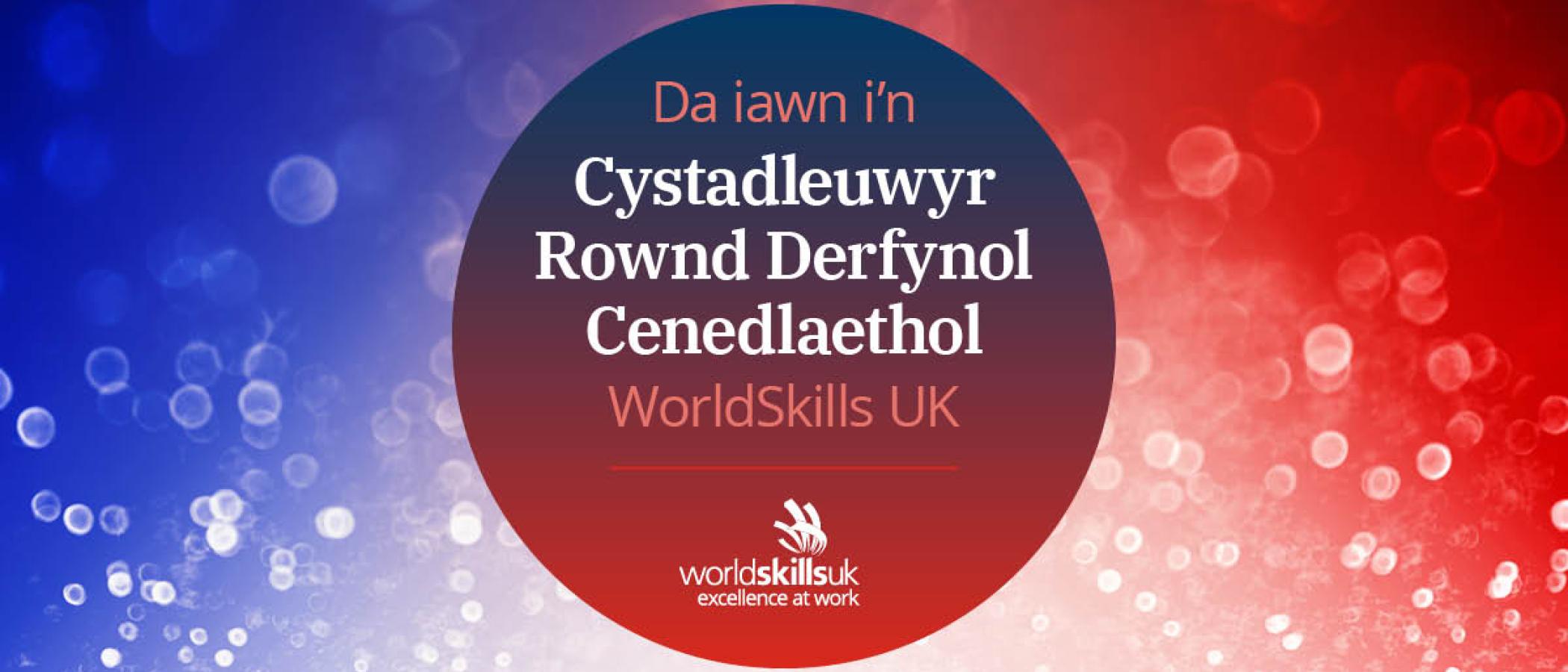 Graffeg "Da iawn i'n Cystadleuwyr Rownd Derfynol Cenedlaethol WorldSkills UK"