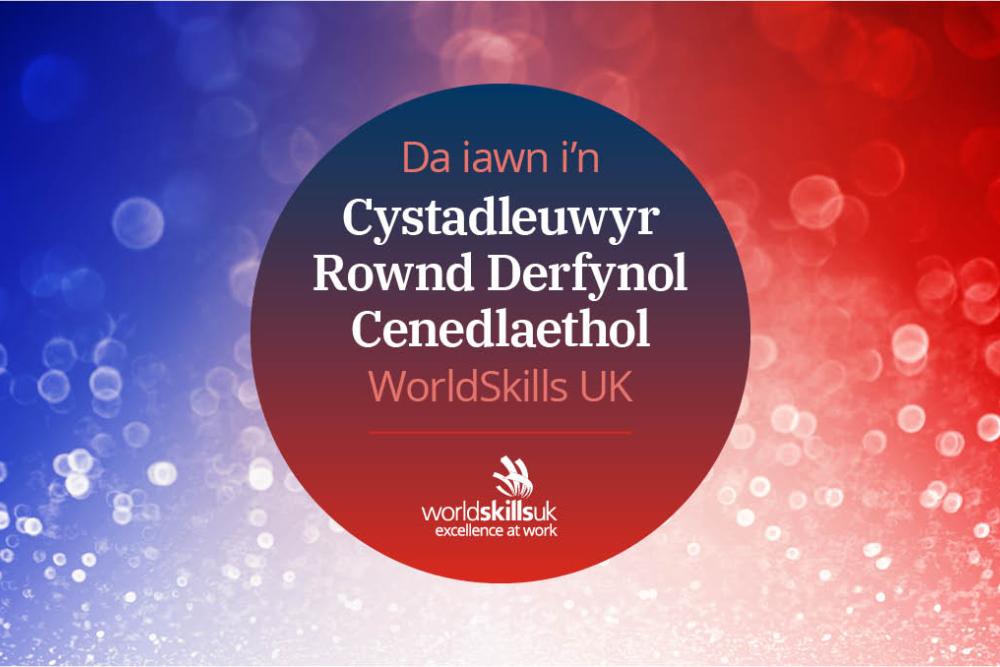 Graffeg "Da iawn i'n Cystadleuwyr Rownd Derfynol Cenedlaethol WorldSkills UK"